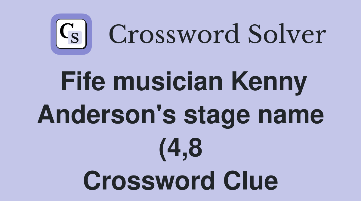 Fife musician Kenny Anderson #39 s stage name (4 8) Crossword Clue Fife musician Kenny Anderson #39 s stage name (4 8) Crossword Clue