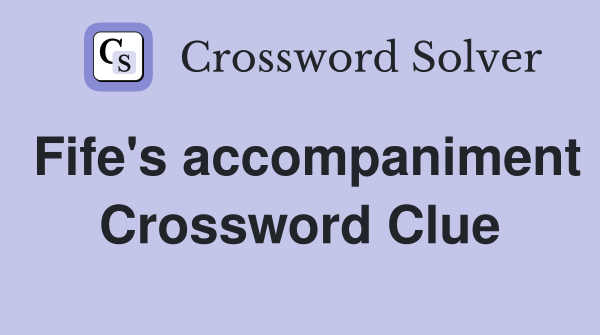 Fife's accompaniment Crossword Clue