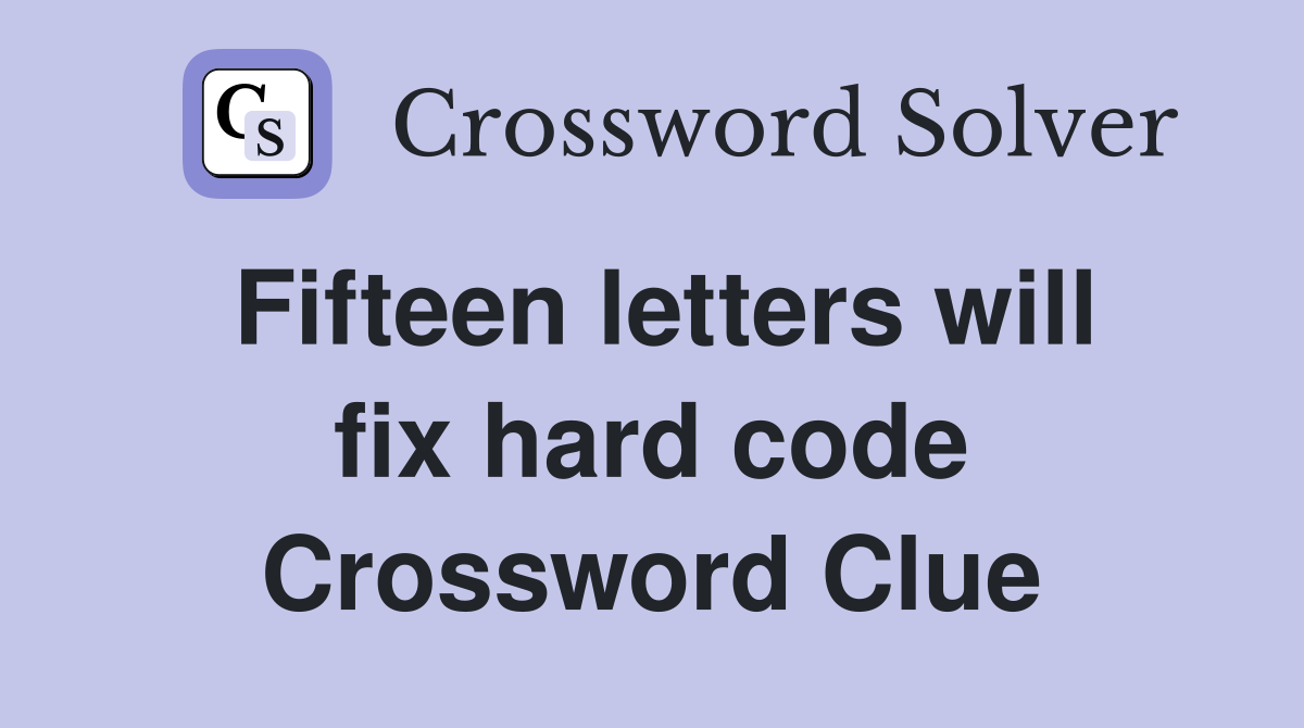 Fifteen letters will fix hard code Crossword Clue