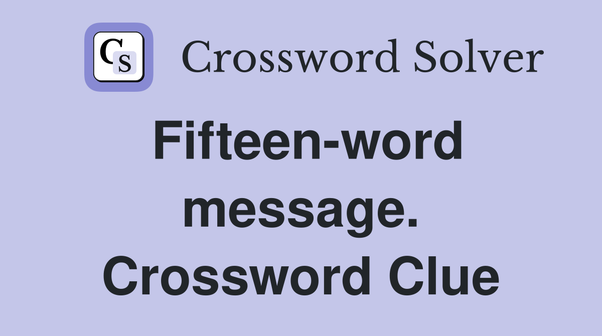 Fifteen-word message. Crossword Clue