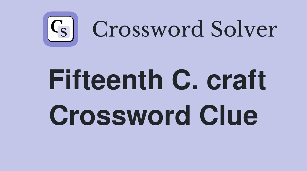 Fifteenth C. craft Crossword Clue