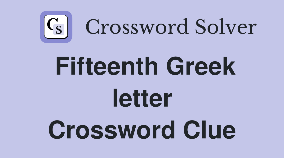 Fifteenth Greek letter Crossword Clue