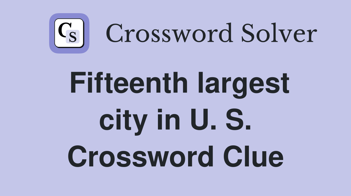 Fifteenth largest city in U. S. Crossword Clue