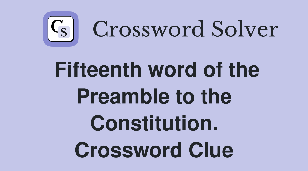 Fifteenth word of the Preamble to the Constitution. Crossword Clue