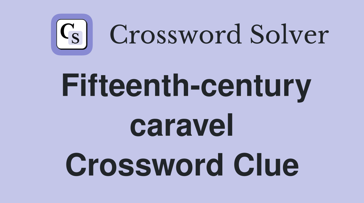 Fifteenth-century caravel Crossword Clue