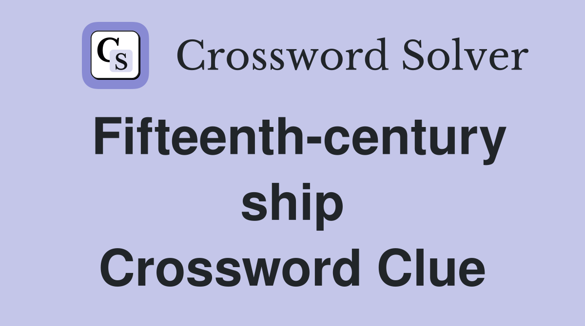 Fifteenth-century ship Crossword Clue