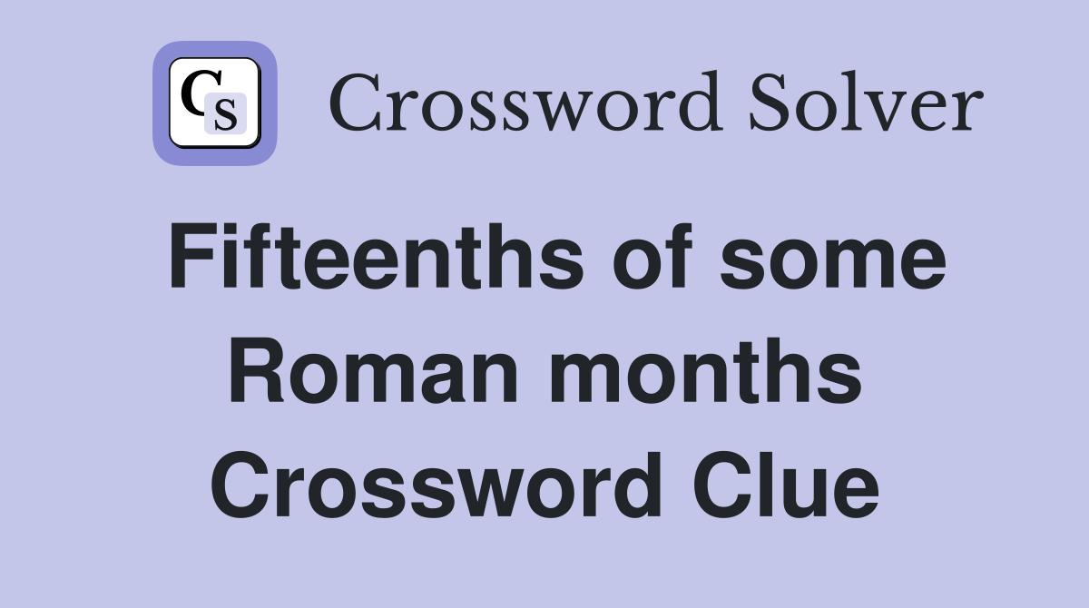 Fifteenths of some Roman months Crossword Clue