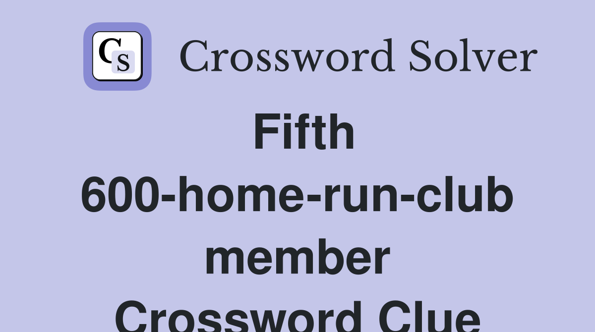 Fifth 600-home-run-club member Crossword Clue