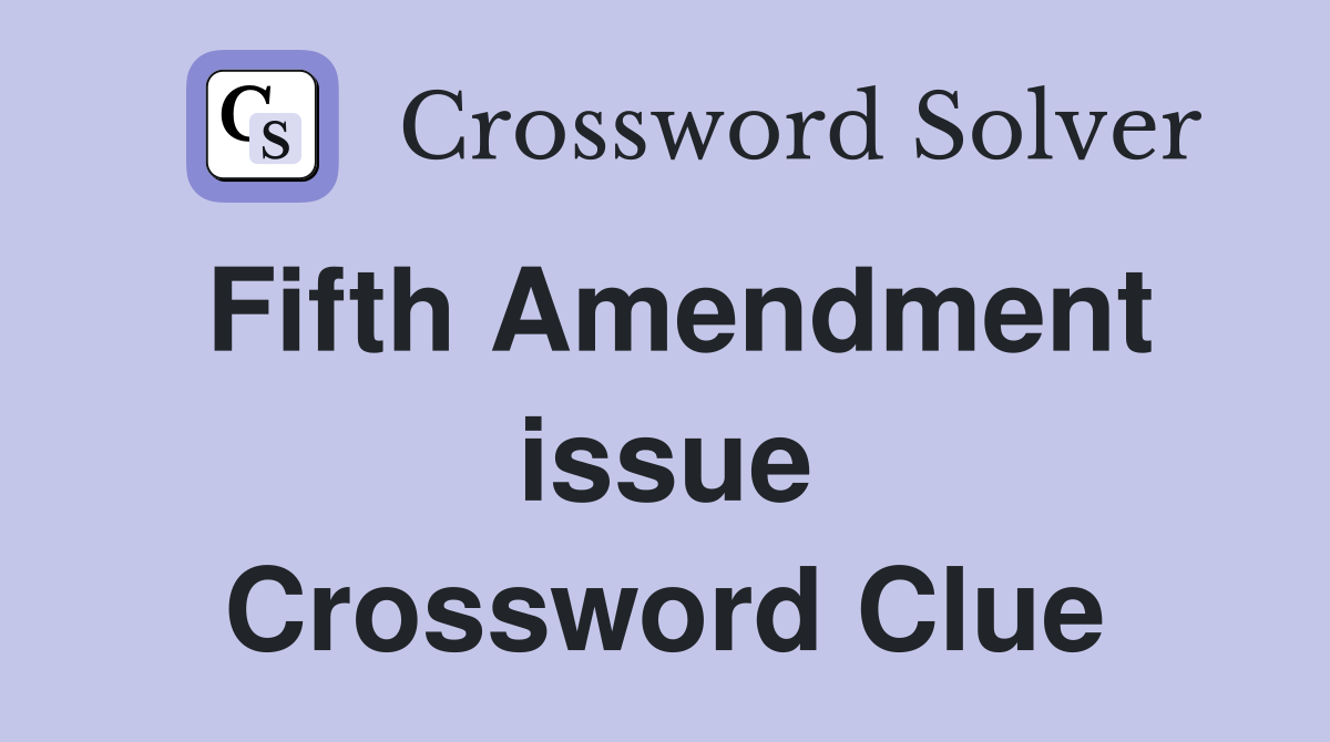 Fifth Amendment issue Crossword Clue