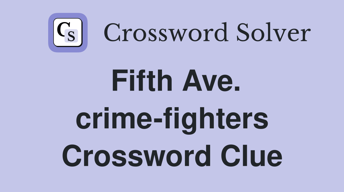 Fifth Ave. crime-fighters Crossword Clue