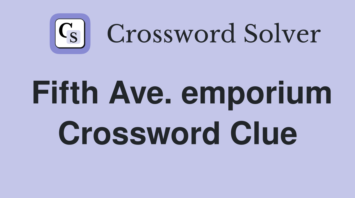 Fifth Ave. emporium Crossword Clue