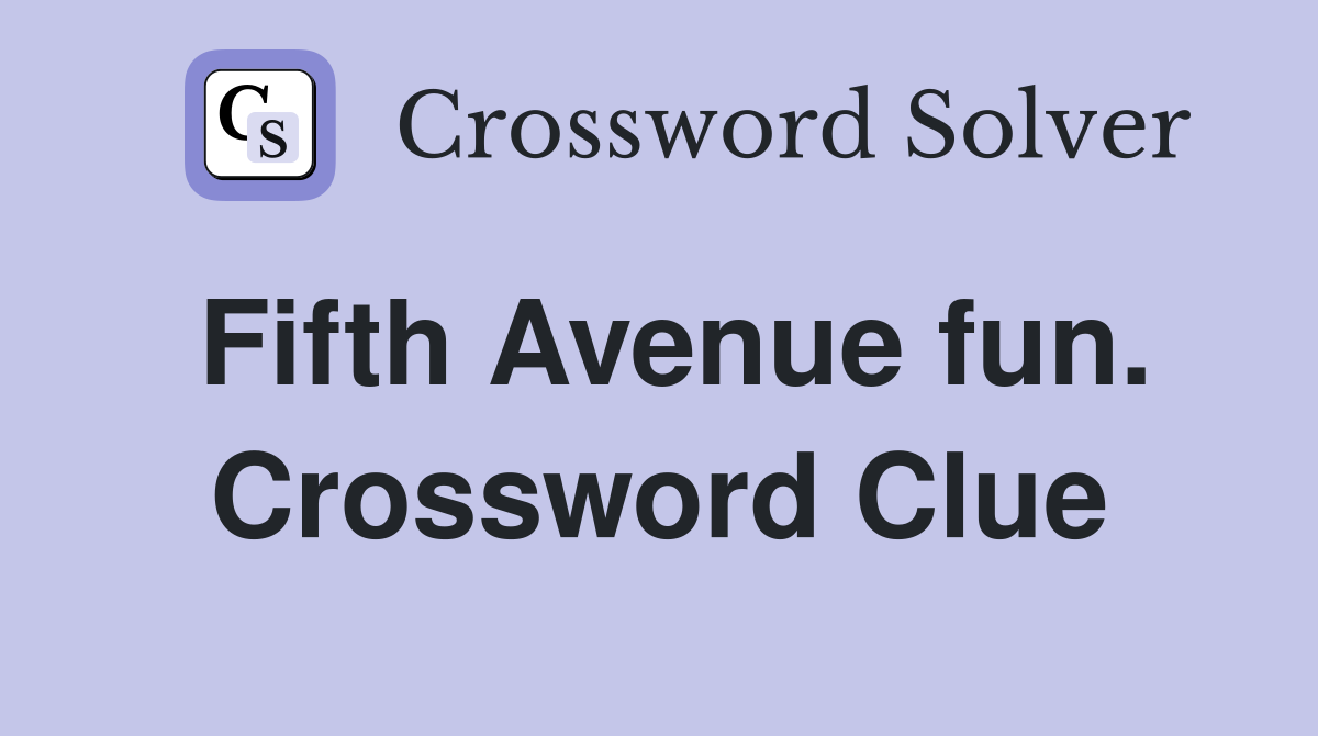 Fifth Avenue fun. Crossword Clue