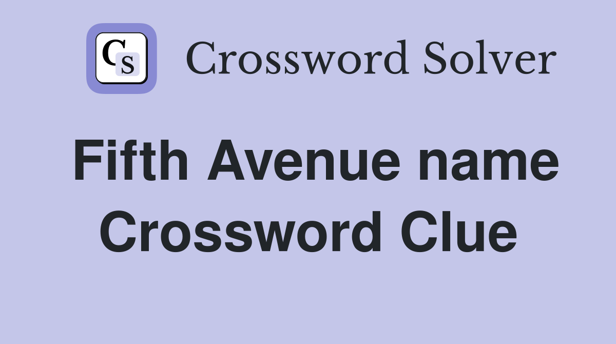 Fifth Avenue name Crossword Clue