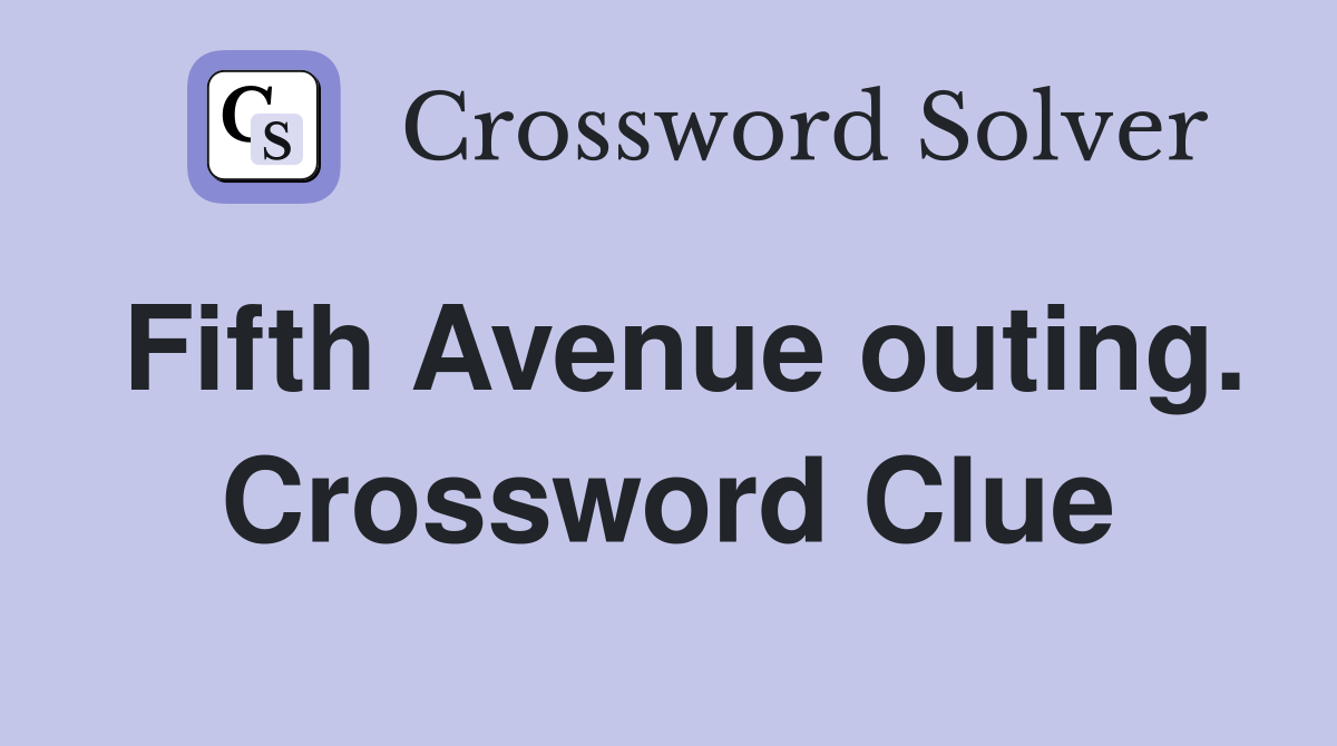 Fifth Avenue outing. Crossword Clue