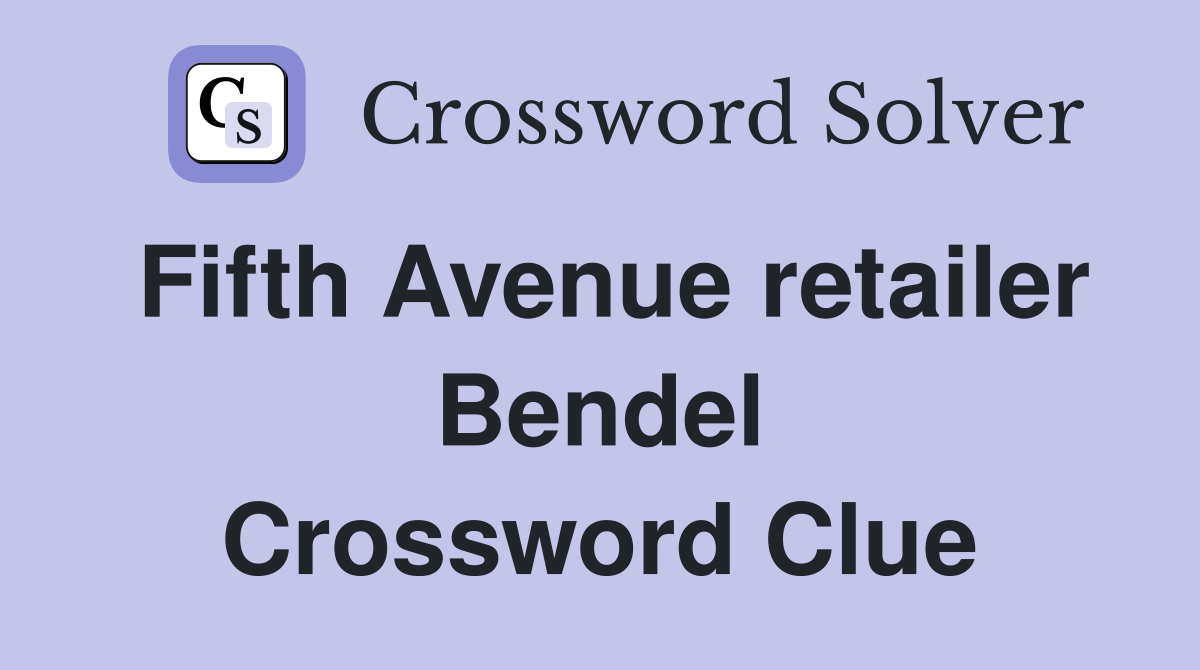 Fifth Avenue retailer Bendel Crossword Clue