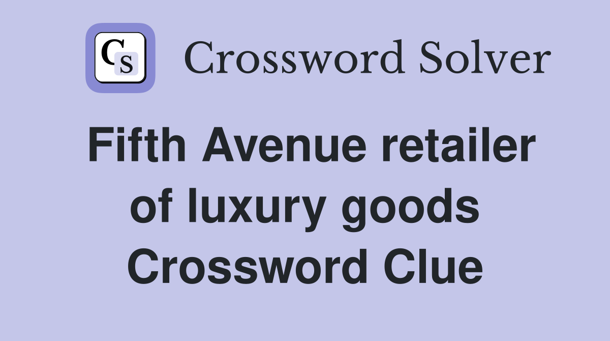 Fifth Avenue retailer of luxury goods Crossword Clue