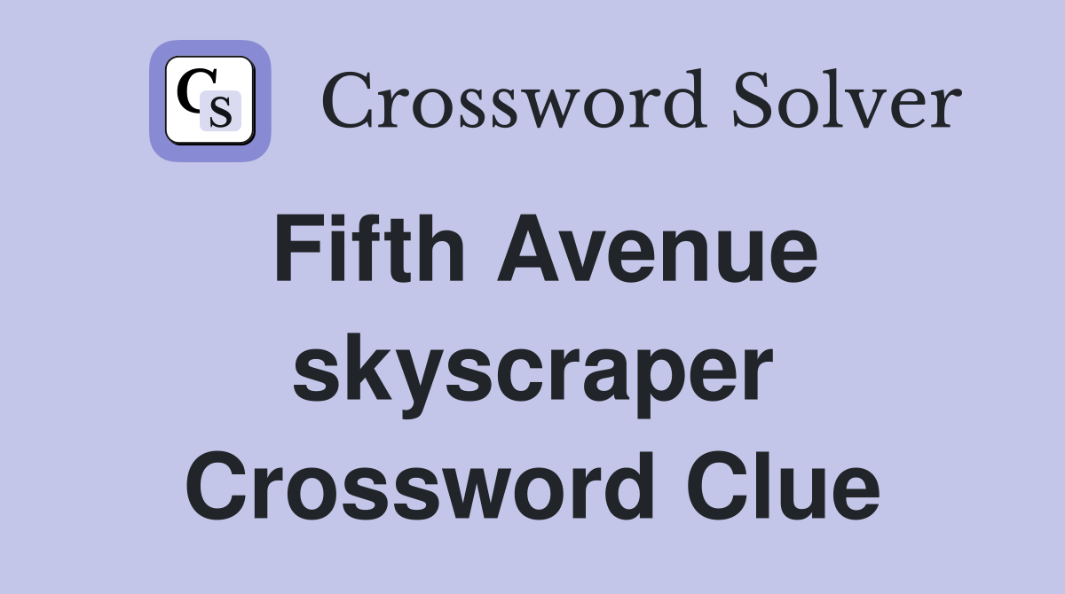 Fifth Avenue skyscraper Crossword Clue