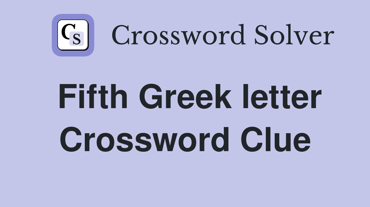 Fifth Greek letter Crossword Clue