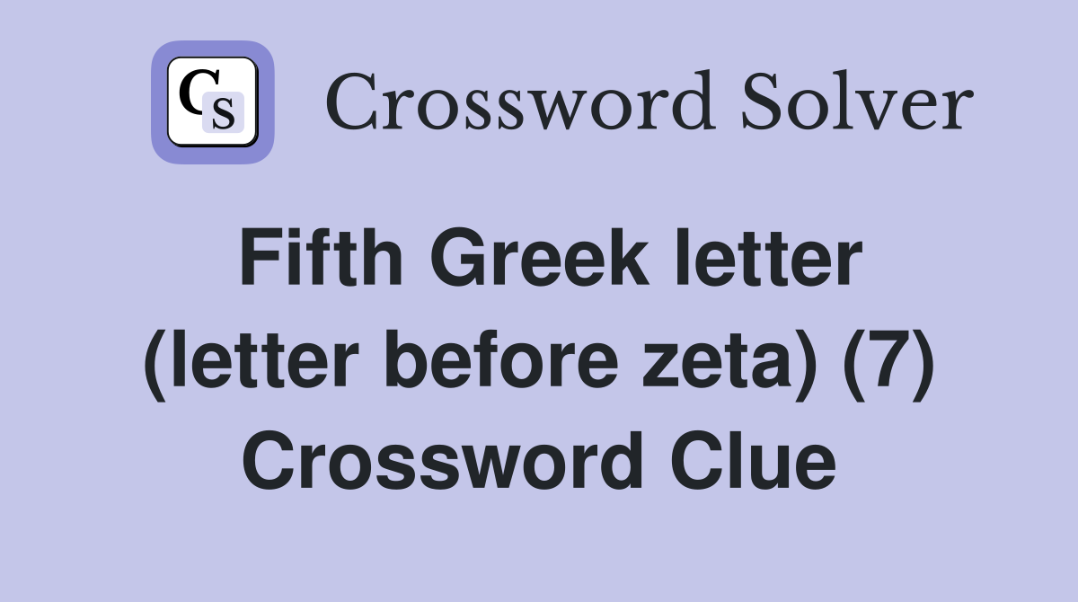 Fifth Greek letter (letter before zeta) (7) Crossword Clue