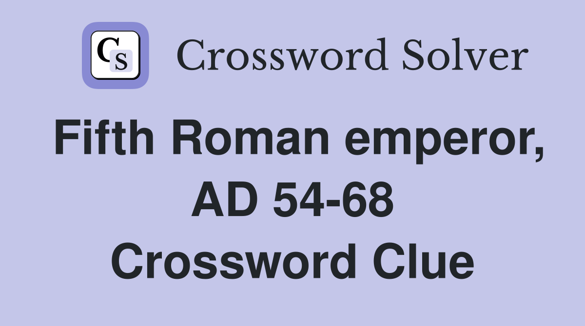 Fifth Roman emperor, AD 54-68 Crossword Clue