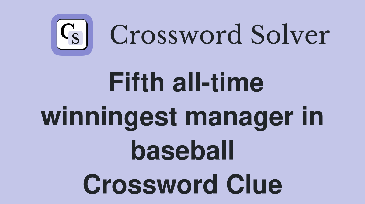 Fifth all-time winningest manager in baseball Crossword Clue