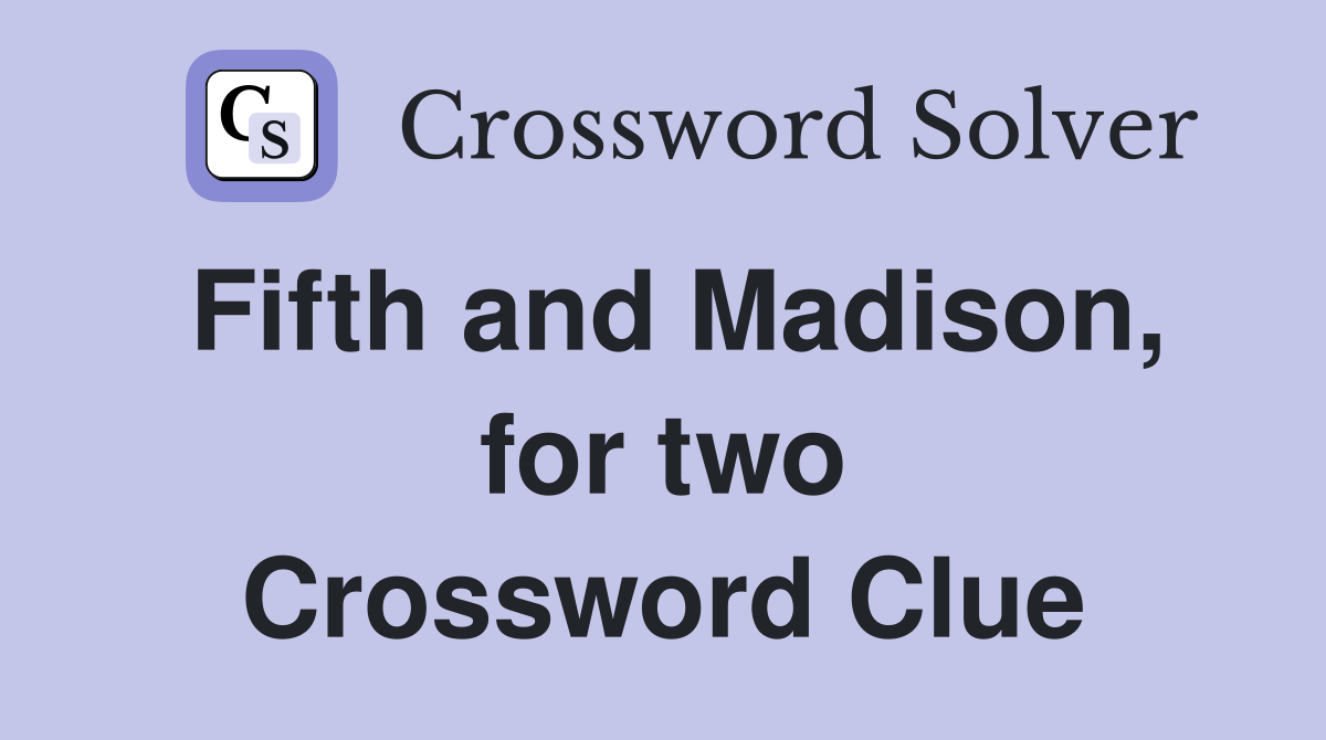 Fifth and Madison, for two Crossword Clue