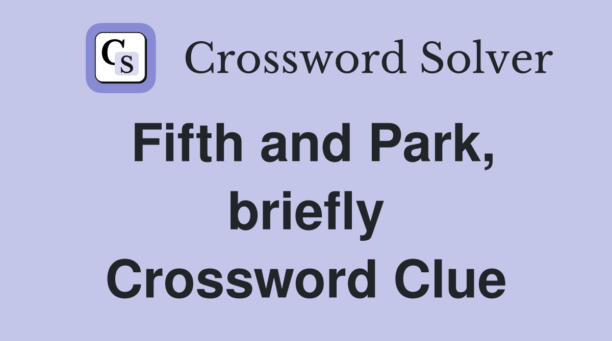 Fifth and Park, briefly Crossword Clue