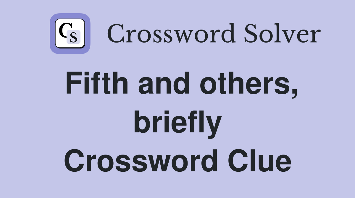 Fifth and others, briefly Crossword Clue