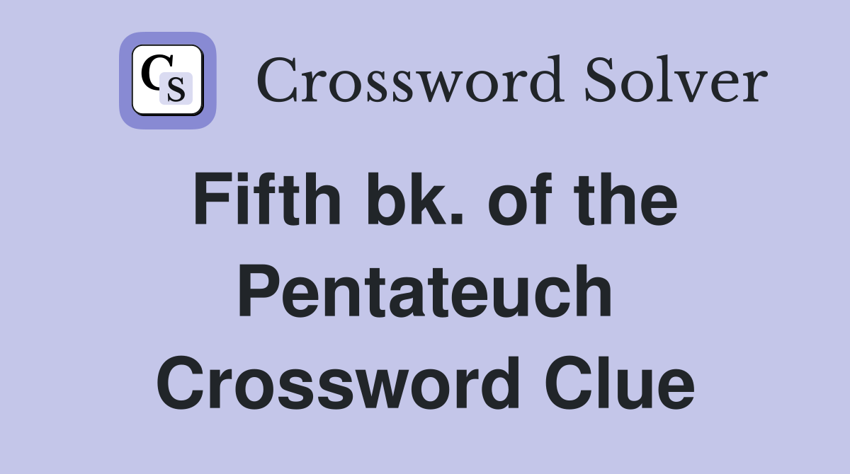 Fifth bk. of the Pentateuch Crossword Clue
