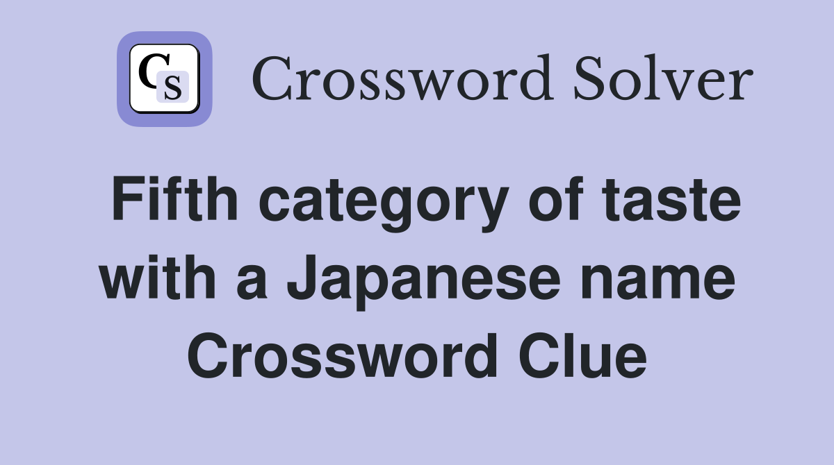 Fifth category of taste with a Japanese name Crossword Clue