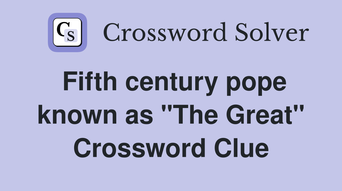 Fifth century pope known as "The Great" Crossword Clue