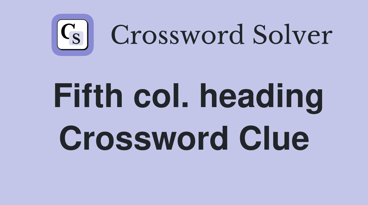 Fifth col. heading Crossword Clue
