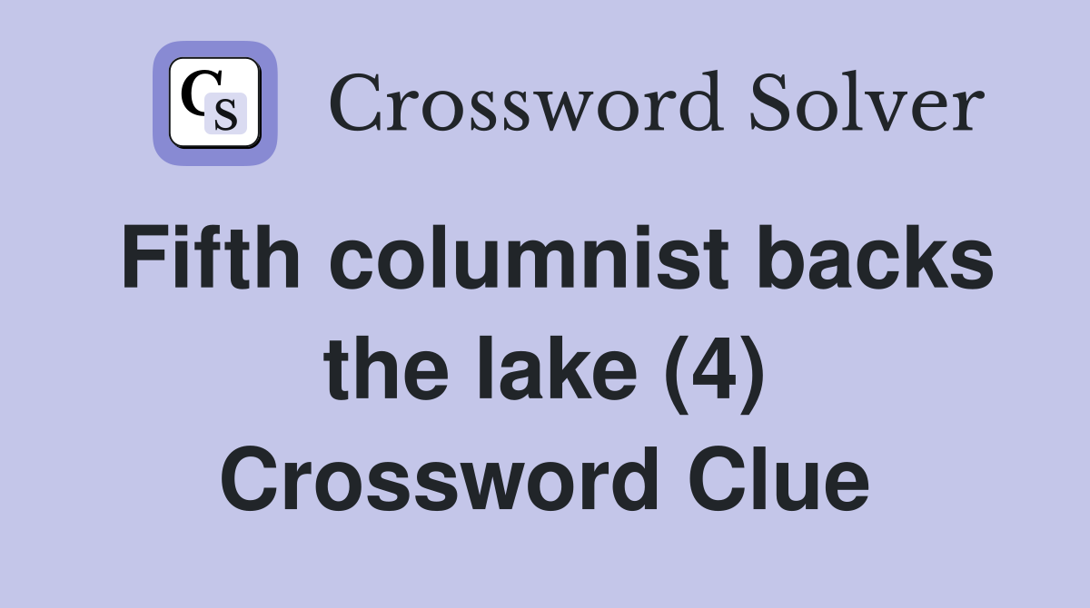 Fifth columnist backs the lake (4) Crossword Clue
