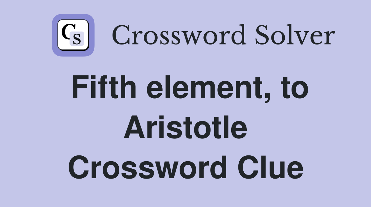 Fifth element to Aristotle Crossword Clue Answers Crossword Solver
