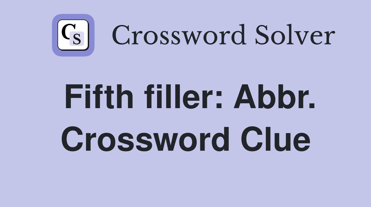 Fifth filler: Abbr. Crossword Clue