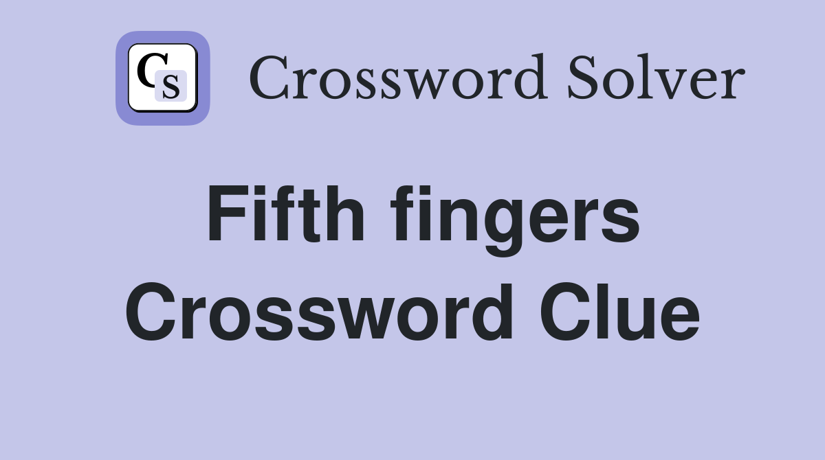 Fifth fingers Crossword Clue
