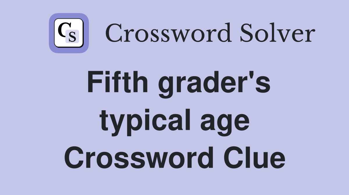 Fifth grader's typical age Crossword Clue