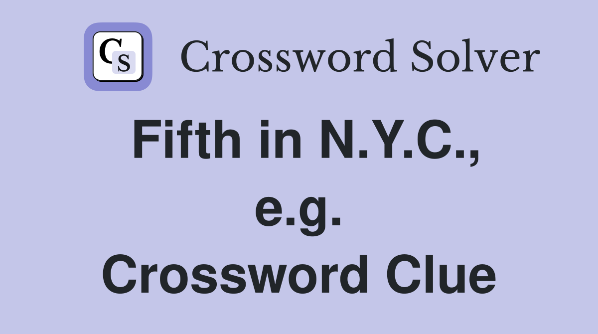 Fifth in N.Y.C., e.g. Crossword Clue