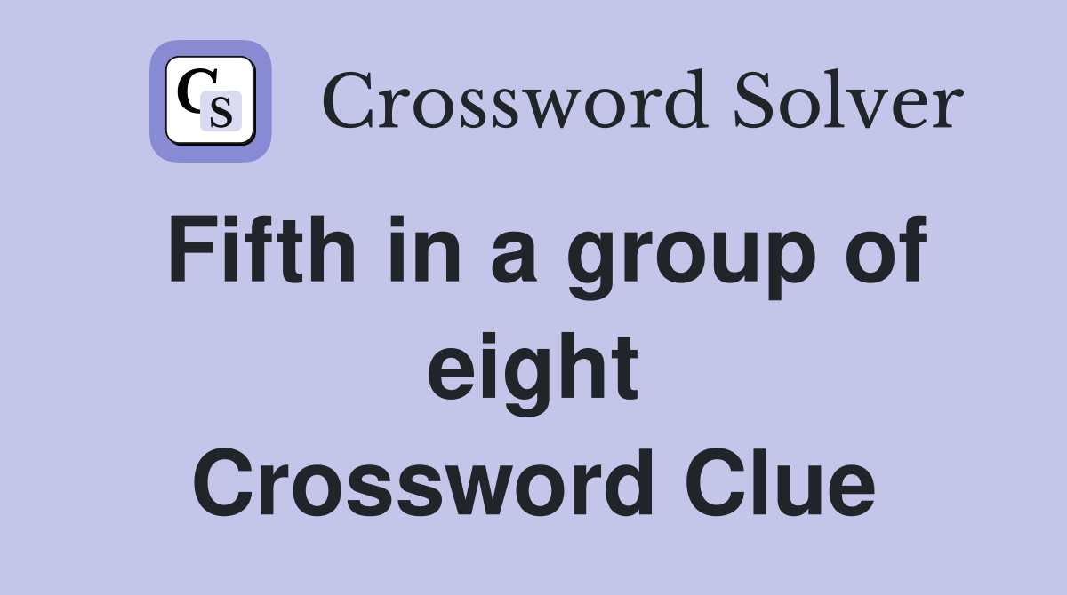 Fifth in a group of eight Crossword Clue