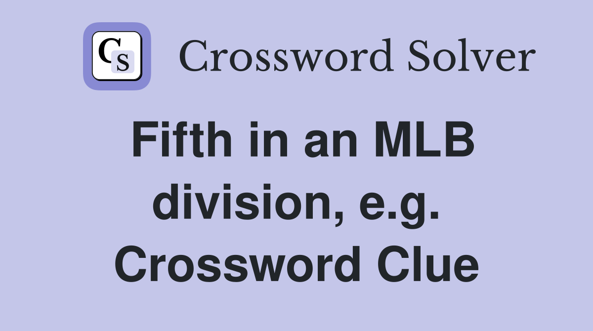 Fifth in an MLB division, e.g. Crossword Clue