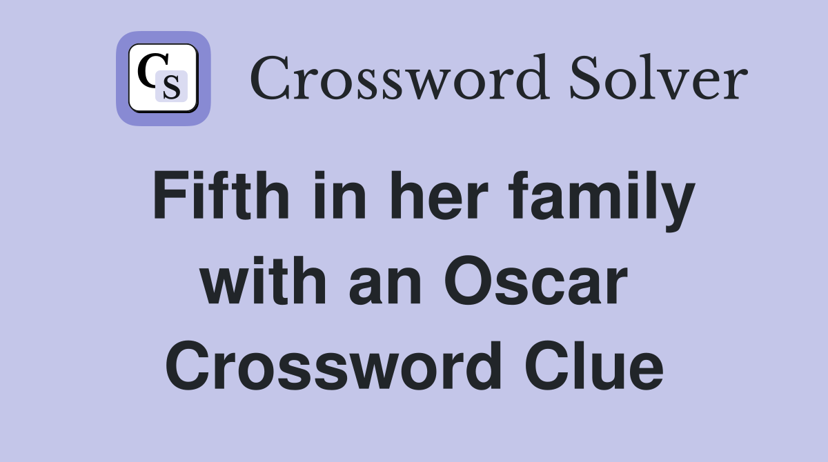 Fifth in her family with an Oscar Crossword Clue