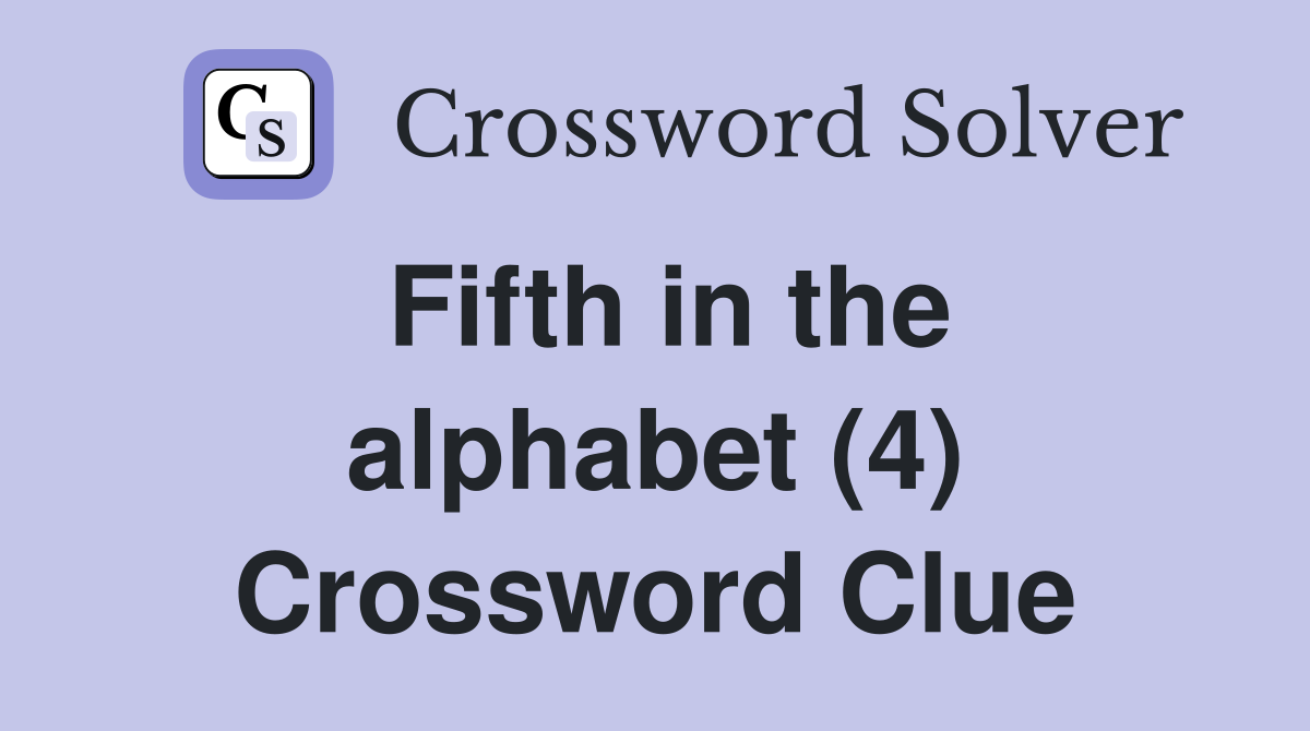 Fifth in the alphabet (4) Crossword Clue