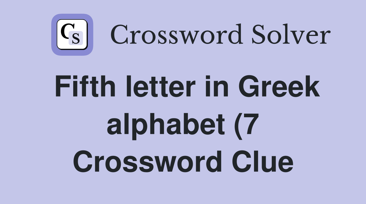 Fifth letter in Greek alphabet (7) Crossword Clue Answers Crossword Fifth letter in Greek alphabet (7) Crossword Clue Answers Crossword