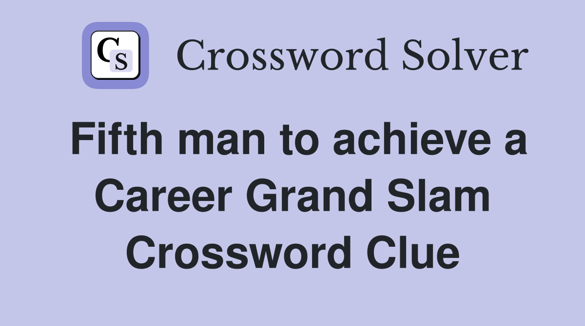 Fifth man to achieve a Career Grand Slam Crossword Clue