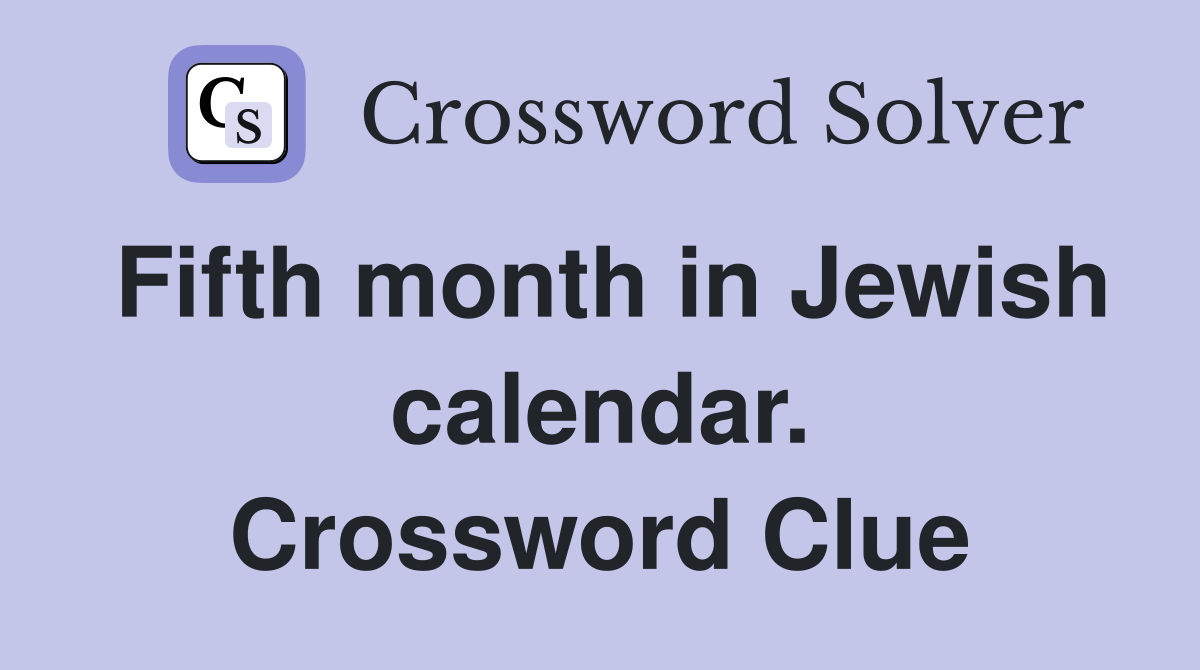 Fifth month in Jewish calendar. Crossword Clue
