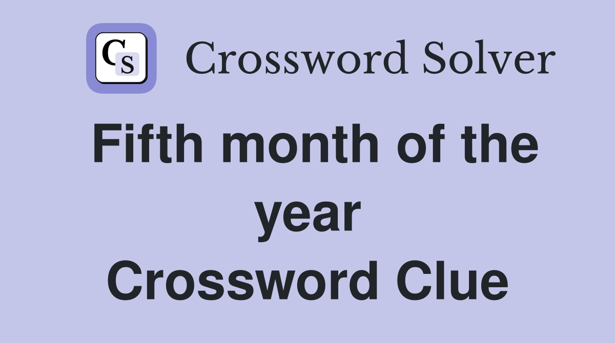 Fifth month of the year Crossword Clue