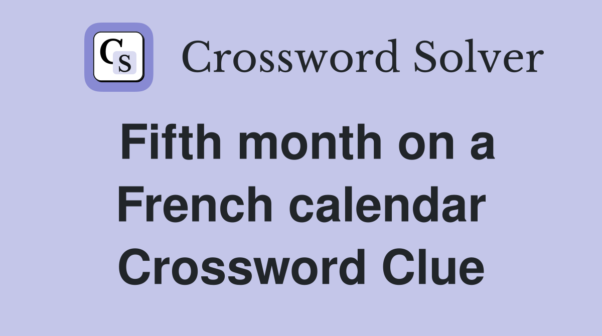 Fifth month on a French calendar Crossword Clue