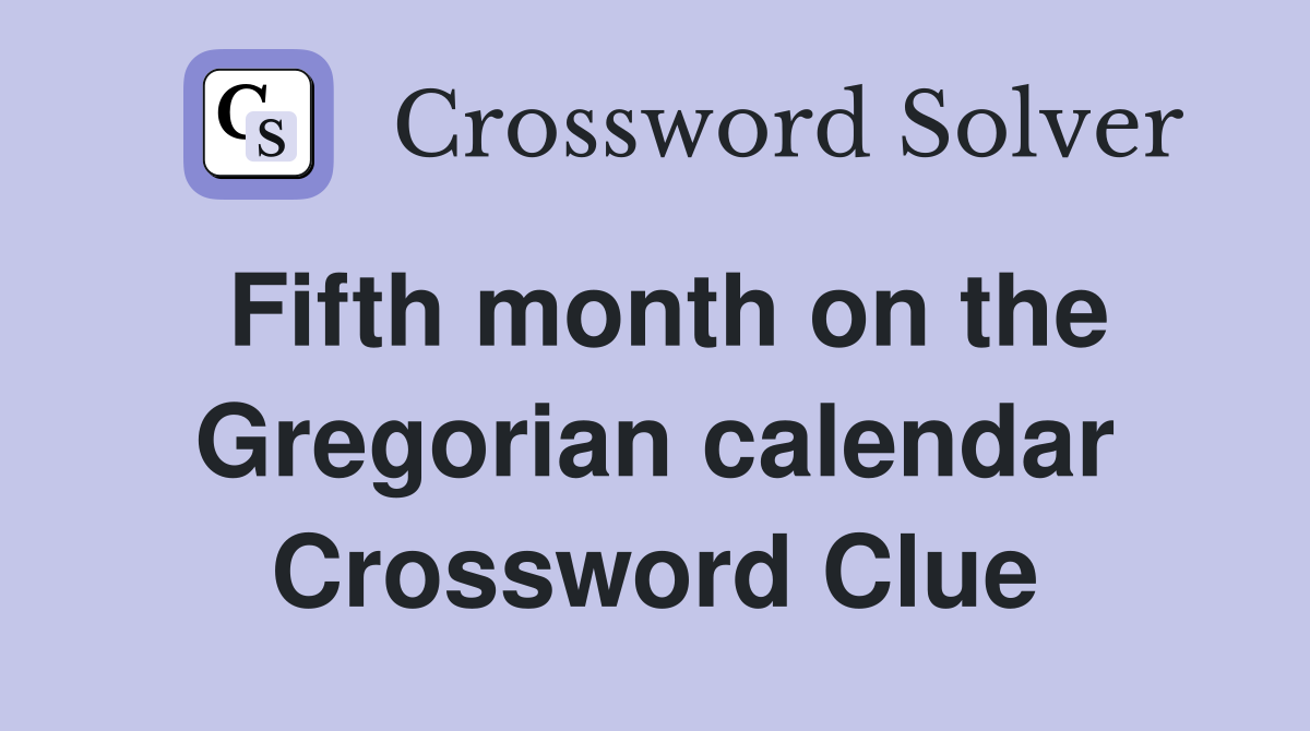 Fifth month on the Gregorian calendar Crossword Clue