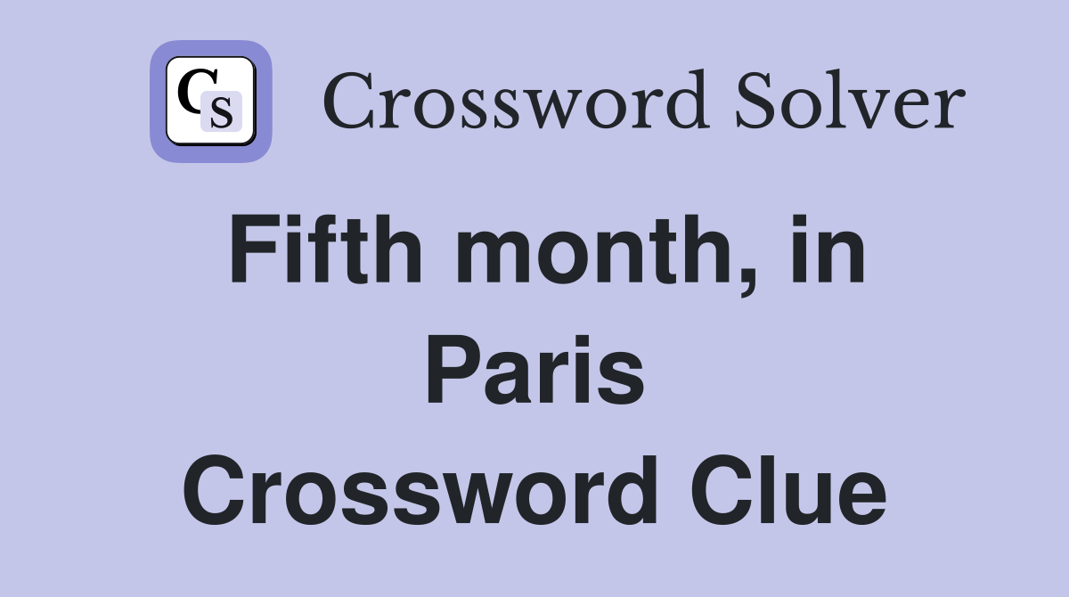 Fifth month, in Paris Crossword Clue