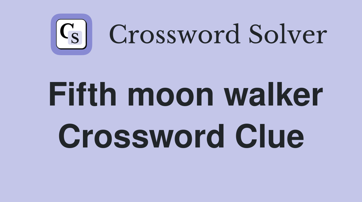 Fifth moon walker Crossword Clue